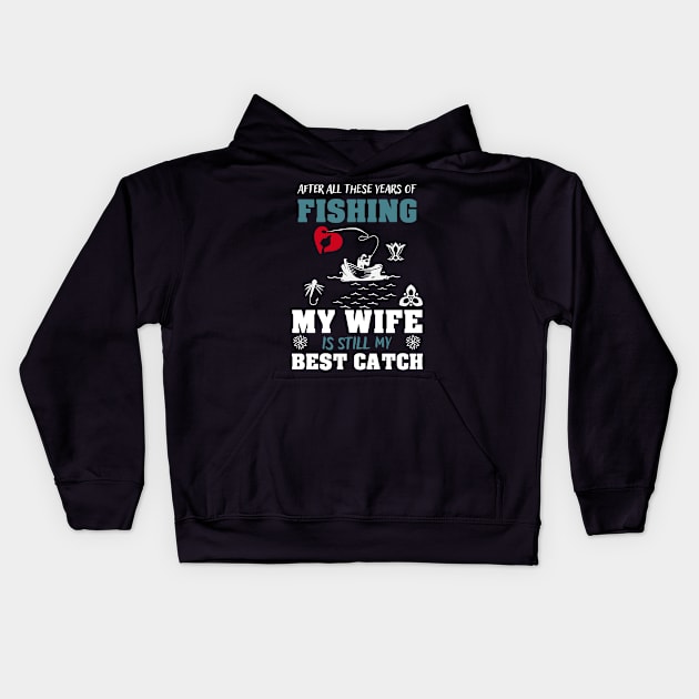 After all these years of fishing, my wife is still my best catch Kids Hoodie by Sunil Belidon